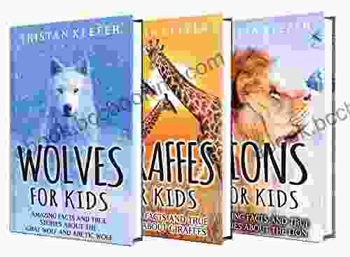 Wild Animals For Kids: Amazing Facts And True Stories About Wolves Giraffes And Lions