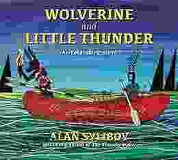 Wolverine And Little Thunder: A Story Of The First Canoe