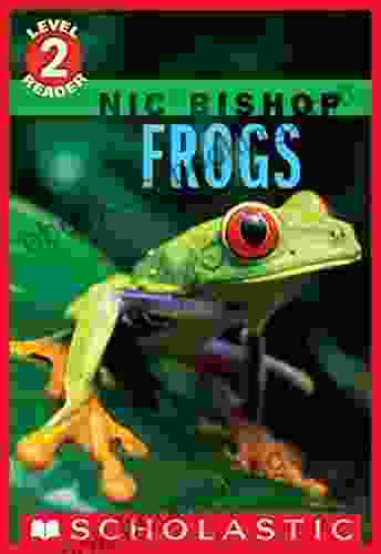 Frogs (Scholastic Reader Level 2: Nic Bishop #4) (Scholastic Reader Level 2)