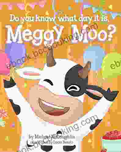 Do You Know What Day It Is Meggy Moo?: A Very Happy Birthday