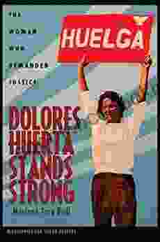 Dolores Huerta Stands Strong: The Woman Who Demanded Justice (Biographies For Young Readers)