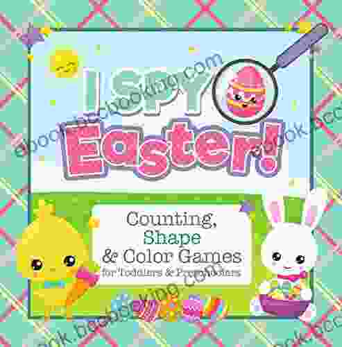 I Spy Easter Counting Shape And Color Games For Toddlers And Preschoolers: Easter Activity For Kids Ages 2 5 And Babies 1 4 (I Spy Toddler And Preschooler 2)