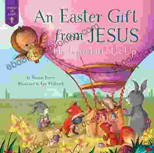 Easter Gift From Jesus: His Love Lifts Us Up (Forest Of Faith Books)