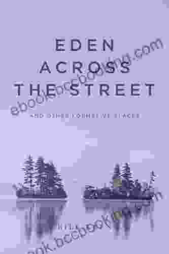 Eden Across The Street And Other Formative Places: A Memoir