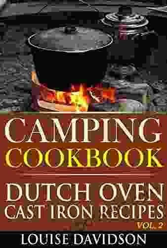 Camping Cookbook: Dutch Oven Cast Iron Recipes Vol 2 (Camp Cooking)