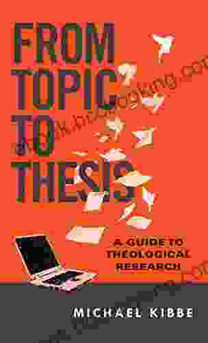 From Topic To Thesis: A Guide To Theological Research