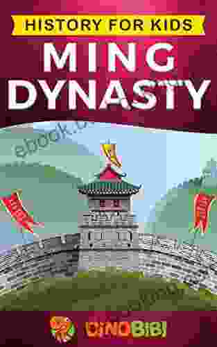 History For Kids: Ming Dynasty: A Captivating Guide To The Ancient History Of Ming Dynasty (Ancient China)