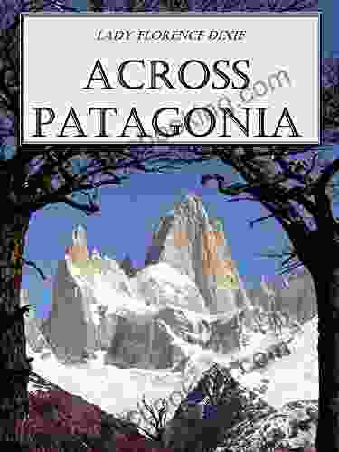 Across Patagonia (Illustrated) Patrick Symmes