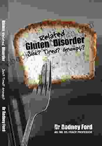 Gluten Related Disorder Sick? Tired? Grumpy?: We Are All At Risk From Gluten: Any Person Any Symptom Any Time