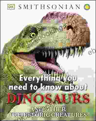Everything You Need To Know About Dinosaurs (Everything You Need To Know About )