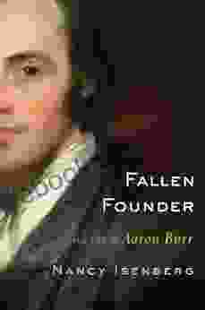 Fallen Founder: The Life Of Aaron Burr