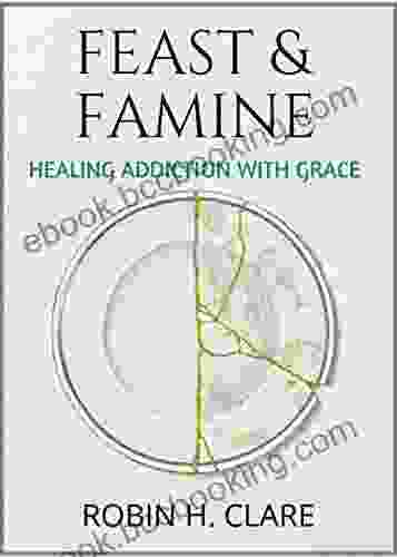 FEAST FAMINE: Healing Addiction With Grace