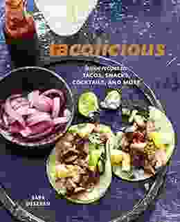 Tacolicious: Festive Recipes For Tacos Snacks Cocktails And More A Cookbook