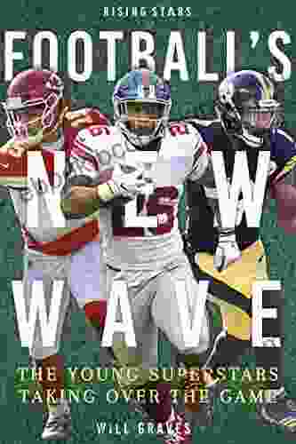 Football S New Wave: The Young Superstars Taking Over The Game (Rising Stars Set 2)