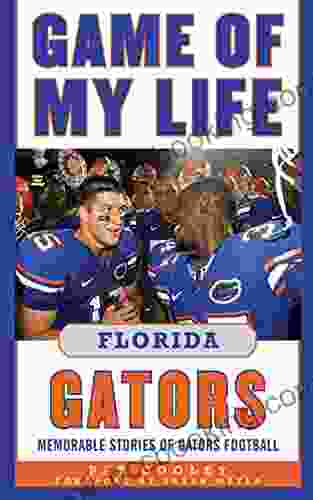 Game Of My Life Florida Gators: Memorable Stories Of Gators Football