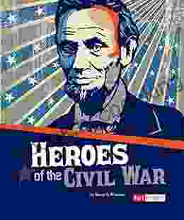 Heroes Of The Civil War (The Story Of The Civil War)