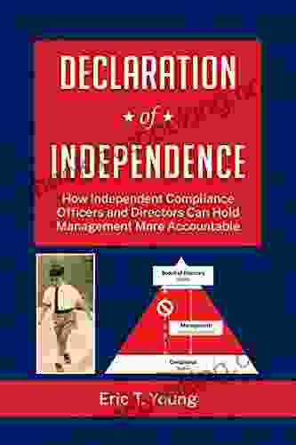Declaration Of Independence: How Compliance And The Board Can Strategically Partner To Hold Management More Accountable