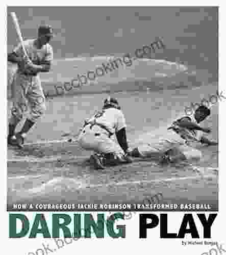 Daring Play: How A Courageous Jackie Robinson Transformed Baseball (Captured History Sports)