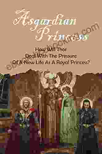 Asgardian Princess: How Will Thor Deal With The Pressure Of A New Life As A Royal Princess?: Thor Mythology Facts