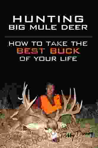 Hunting Big Mule Deer: How To Take The Best Buck Of Your Life