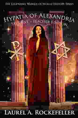 Hypatia Of Alexandria: Student Teacher Edition (Legendary Women Of World History Textbooks 8)