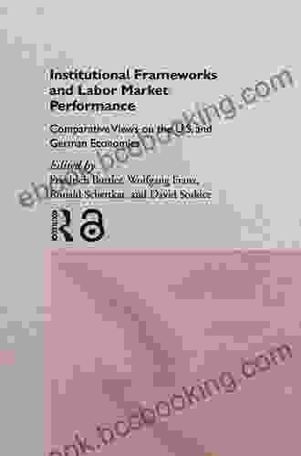 Institutional Frameworks And Labor Market Performance: Comparative Views On The US And German Economies