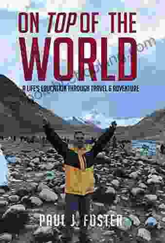 On Top Of The World: A Life S Education Through Travel Adventure