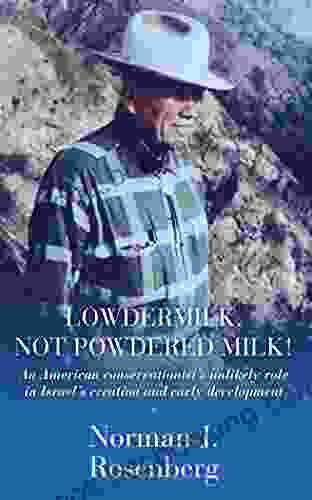 Lowdermilk Not Powdered Milk An American Conservationists Unlikely Role In Israel S Creation And Early Development