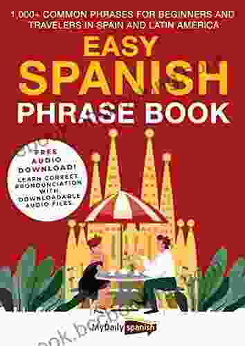 Easy Spanish Phrase Book: 1 000+ Common Phrases For Beginners And Travelers In Spain And Latin America