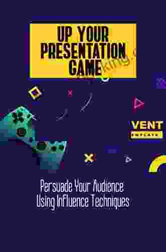 Up Your Presentation Game: Persuade Your Audience Using Influence Techniques