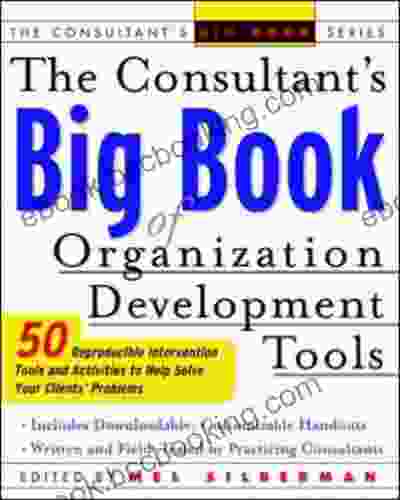 The Consultant S Big Of Orgainization Development Tools: 50 Reproducible Intervention Tools To Help Solve Your Clients Problems (Consultant S Big Books)