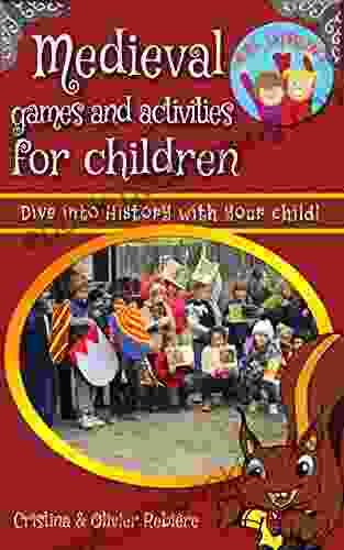 Medieval Games And Activities For Children: Dive Into History With Your Child (eGuide Kids 5)