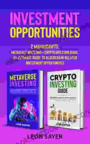 Investment Opportunities: 2 Manuscripts: Metaverse Investing + Crypto Investing Guide An Ultimate Guide To Blockchain Related Investment Opportunities