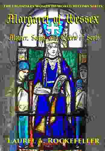 Margaret Of Wessex: Mother Saint And Queen Of Scots (The Legendary Women Of World History 10)
