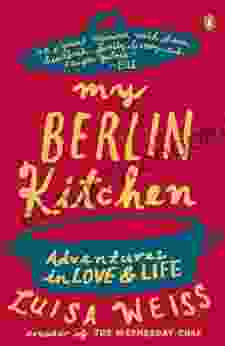 My Berlin Kitchen: Adventures In Love And Life