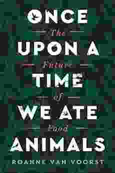 Once Upon A Time We Ate Animals: The Future Of Food
