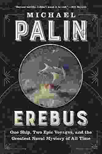 Erebus: One Ship Two Epic Voyages And The Greatest Naval Mystery Of All Time