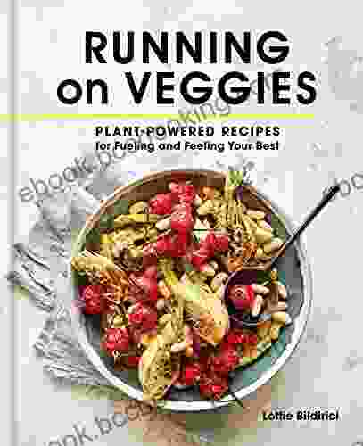Running On Veggies: Plant Powered Recipes For Fueling And Feeling Your Best