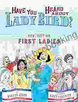 Have You Heard About Lady Bird?: Poems About Our First Ladies