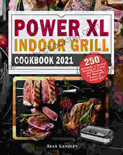 Power XL Indoor Grill Cookbook 2024: 250 Affordable And Healthy Recipes For Frying And Roasting Your Meal With Power XL Indoor Grill