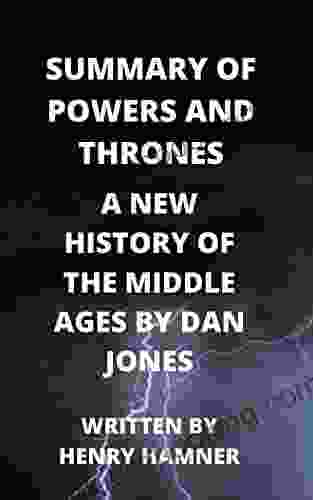 Summary Of Powers And Thrones: A New History Of The Middle Ages By Dan Jones