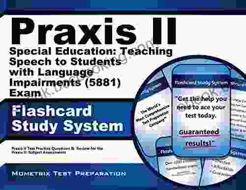 Praxis II Special Education: Teaching Speech To Students With Language Impairments (0881) Exam Flashcard Study System: Praxis II Test Practice Questions For The Praxis II: Subject Assessments