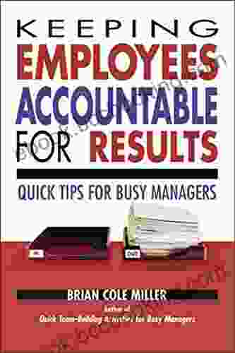 Keeping Employees Accountable For Results: Quick Tips For Busy Managers