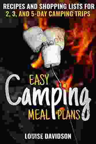 Easy Camping Meal Plans: Recipes And Shopping Lists For 2 3 Or 5 Day Camping Trips (Camp Cooking)