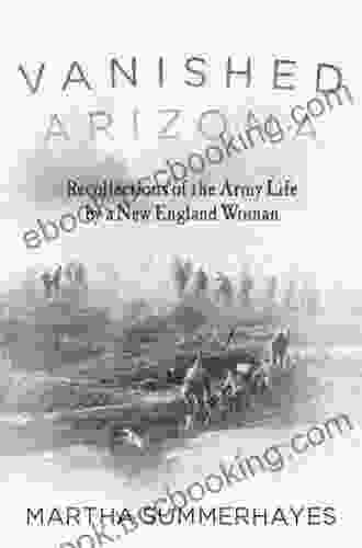 Vanished Arizona: Recollections Of The Army Life By A New England Woman