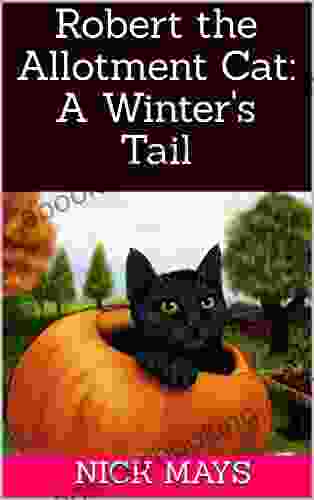 Robert The Allotment Cat: A Winter S Tail