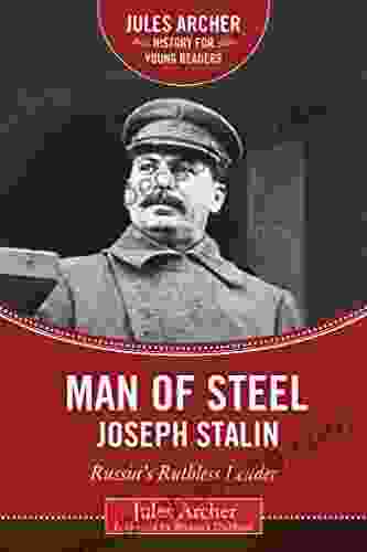 Man Of Steel: Joseph Stalin: Russia S Ruthless Ruler (Jules Archer History For Young Readers)
