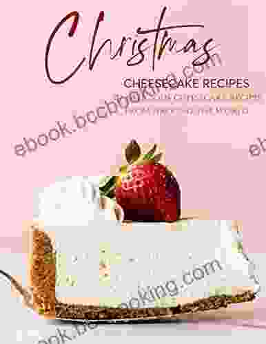 Christmas Cheesecake Recipes : 317 Delicious Cheesecake Recipes From Around The World