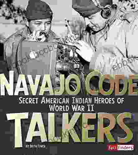 Navajo Code Talkers: Secret American Indian Heroes Of World War II (Military Heroes)