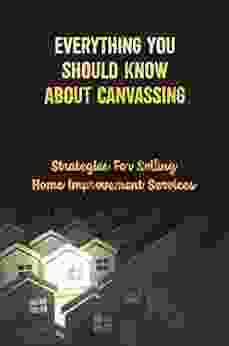 Everything You Should Know About Canvassing: Strategies For Selling Home Improvement Services